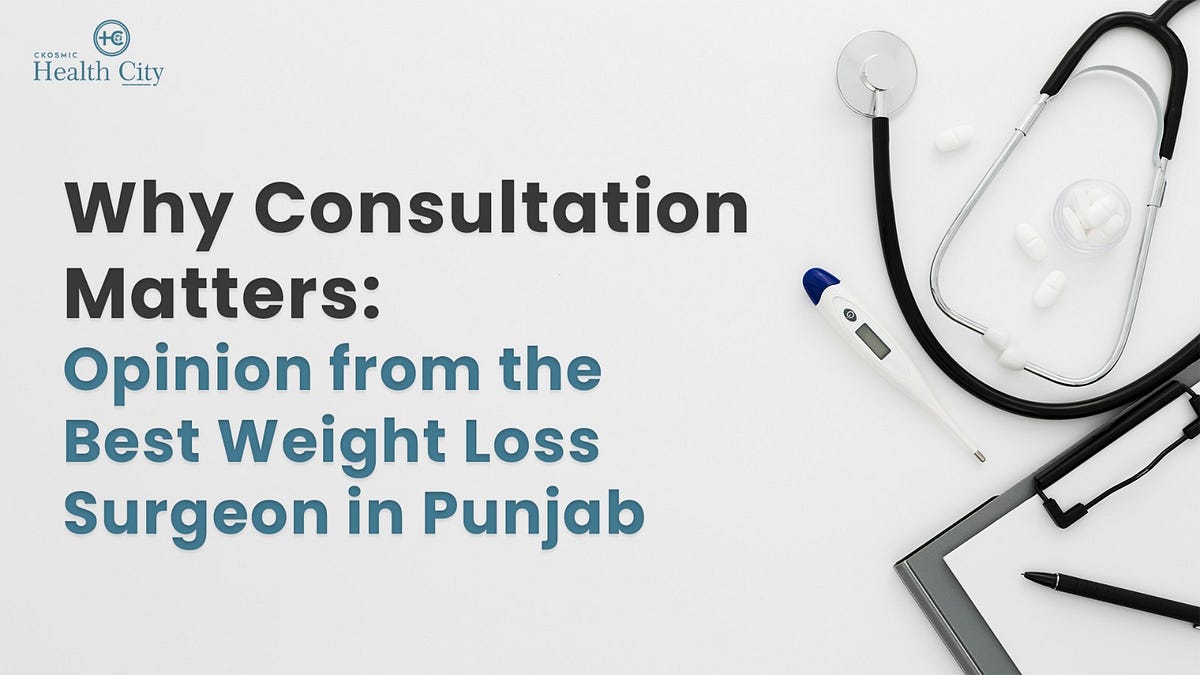 Achieve Your Ideal Body with the Best Weight Loss Surgeon in Punjab | by Ckosmichospital | May, 2024 | Medium