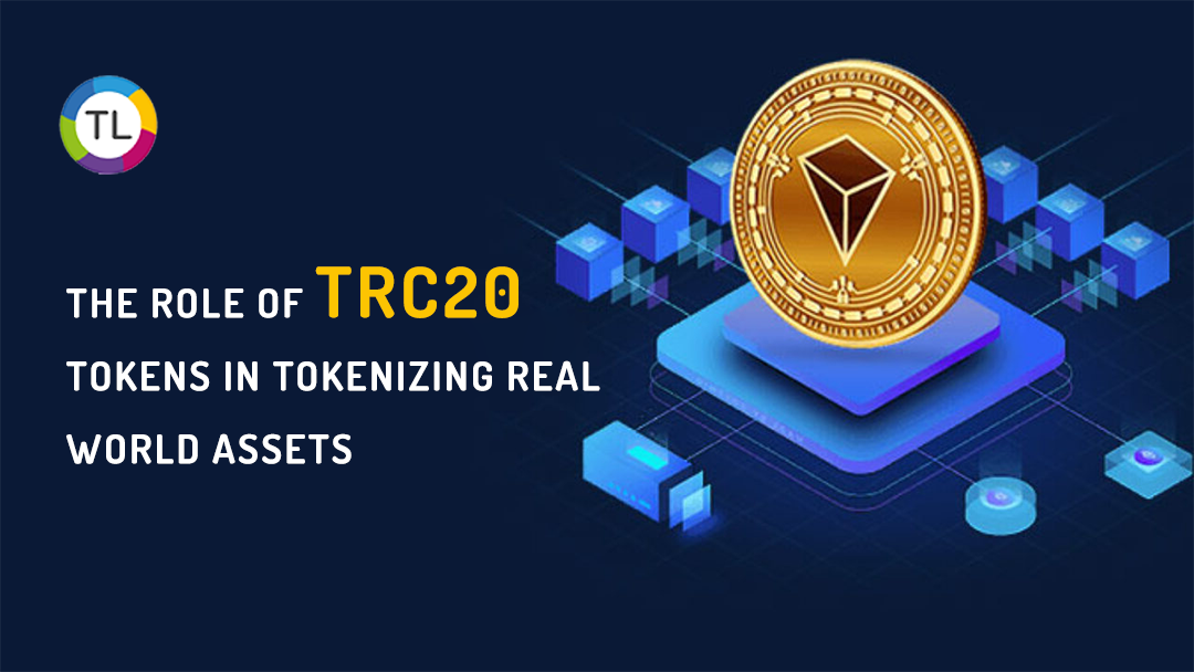 The Role of TRC20 Tokens in Tokenizing Real-World Assets | Coinmonks