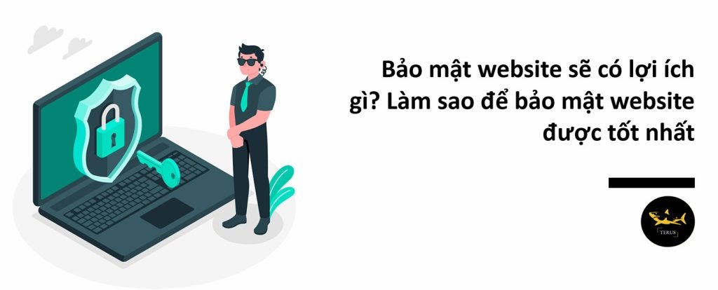 Bảo mật website sẽ có lợi ích gì? Làm sao để bảo mật website được tốt nhất