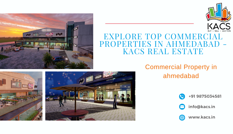 Explore Top Commercial Properties in Ahmedabad – KACS Real Estate – Kashtbhanjan Assets Consultancy Services