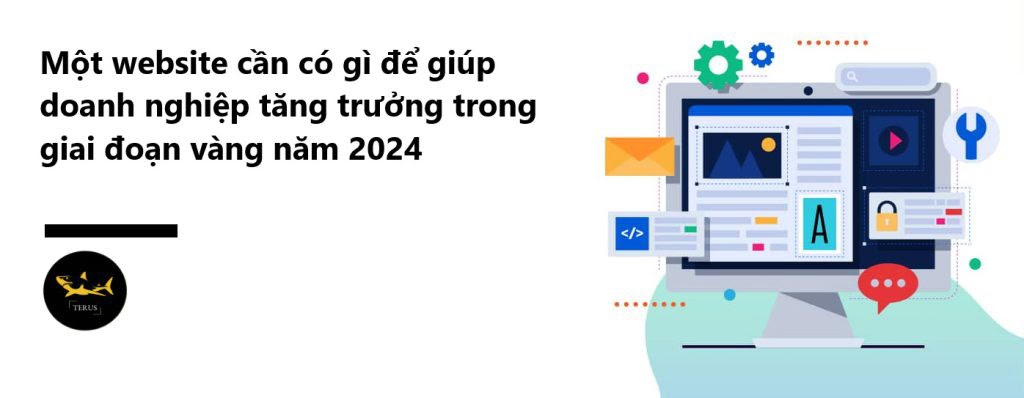 Tiêu chí một Website cần phải có để giúp doanh nghiệp phát triển mạnh mẽ trong năm 2024