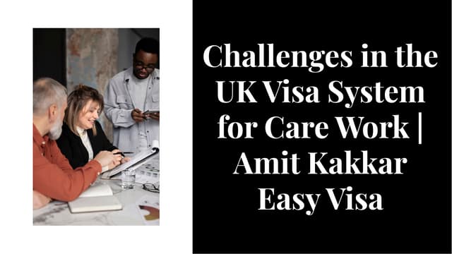 Challenges in the UK Visa System for Care Work | Amit Kakkar Easy Visa | PPT