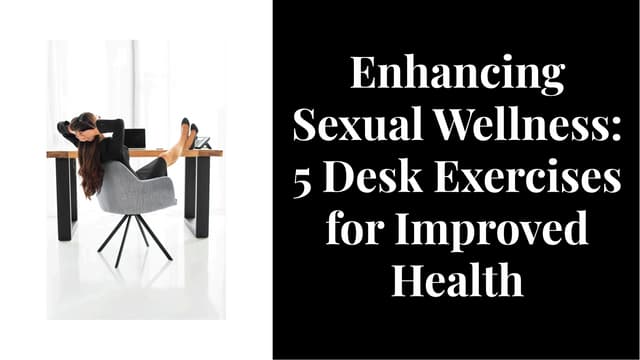 Enhancing Sexual Wellness: 5 Desk Exercises for Improved Health | PPT