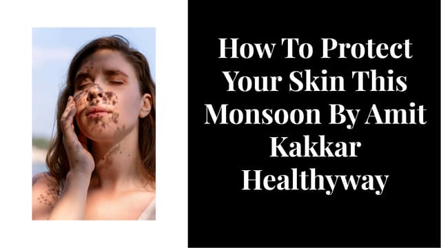 How To Protect Your Skin This Monsoon By Amit Kakkar Healthyway | PPT