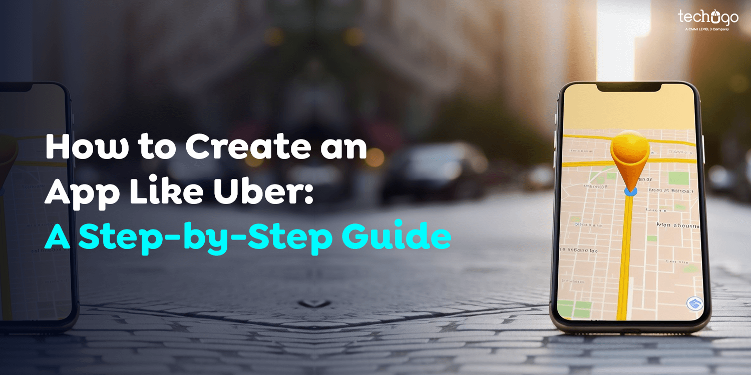 How to Create an App Like Uber: A Step-by-Step Guide - Techugo Blogs | Get the Latest Updates on Mobile App Development/Design and Technology