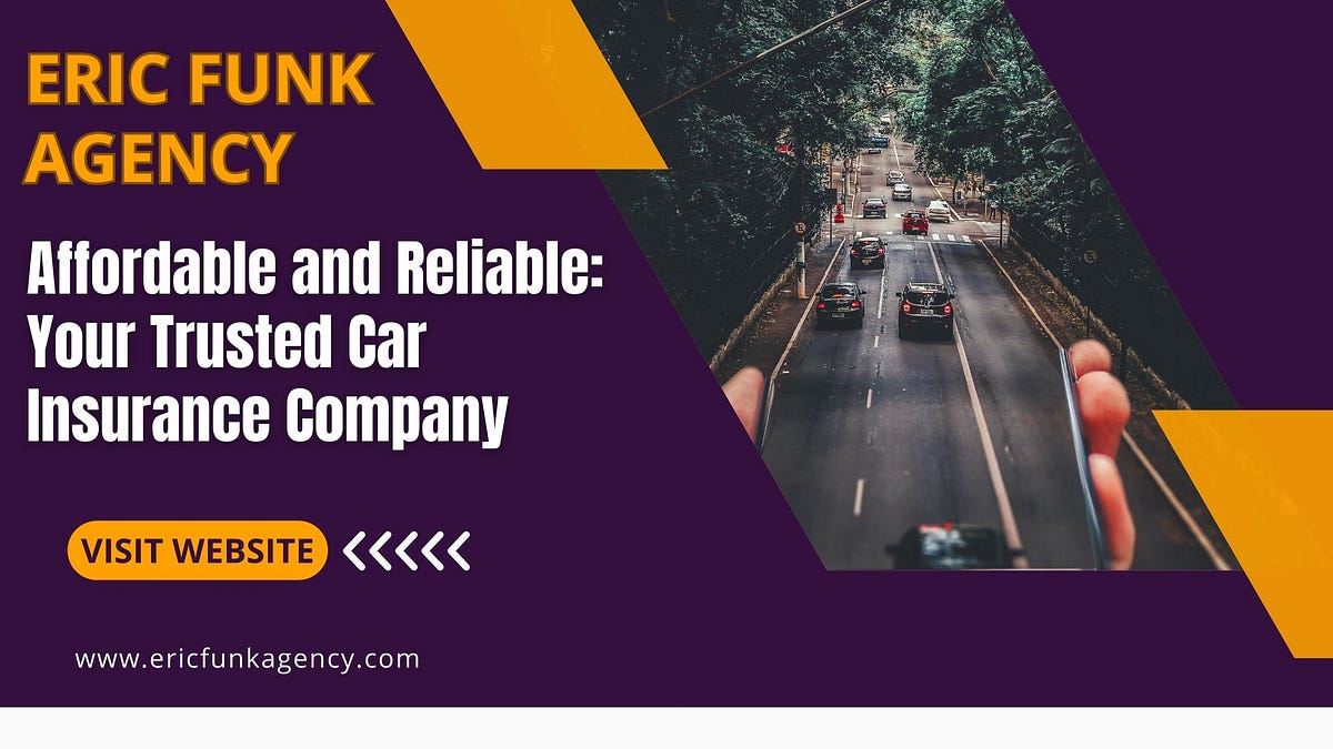 Affordable and Reliable: Your Trusted Car Insurance Company | by E A Funk And Associates | Jun, 2024 | Medium