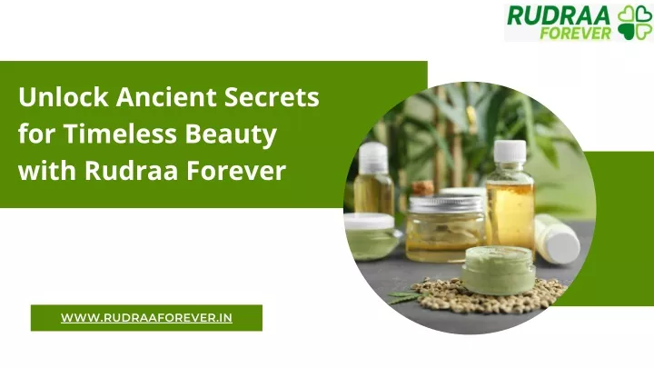 PPT - Unlock Ancient Secrets for Timeless Beauty with Rudraa Forever PowerPoint Presentation - ID:13284778