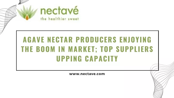 PPT - Agave Nectar Producers Enjoying the Boom in Market; Top Suppliers Upping Capacity PowerPoint Presentation - ID:13356860