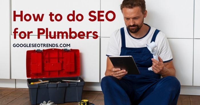How to Do SEO for Plumbers in 2024 (Best Tips for plumbing companies) - GST
