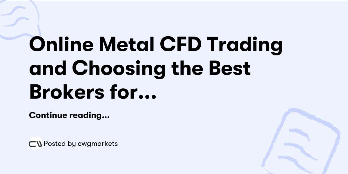 Online Metal CFD Trading and Choosing the Best Brokers for Forex Trading Beginners — cwgmarkets - Buymeacoffee