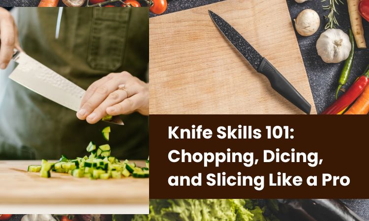 Knife Skills 101: Chopping, Dicing, and Slicing Like a Pro – ChefIBCA