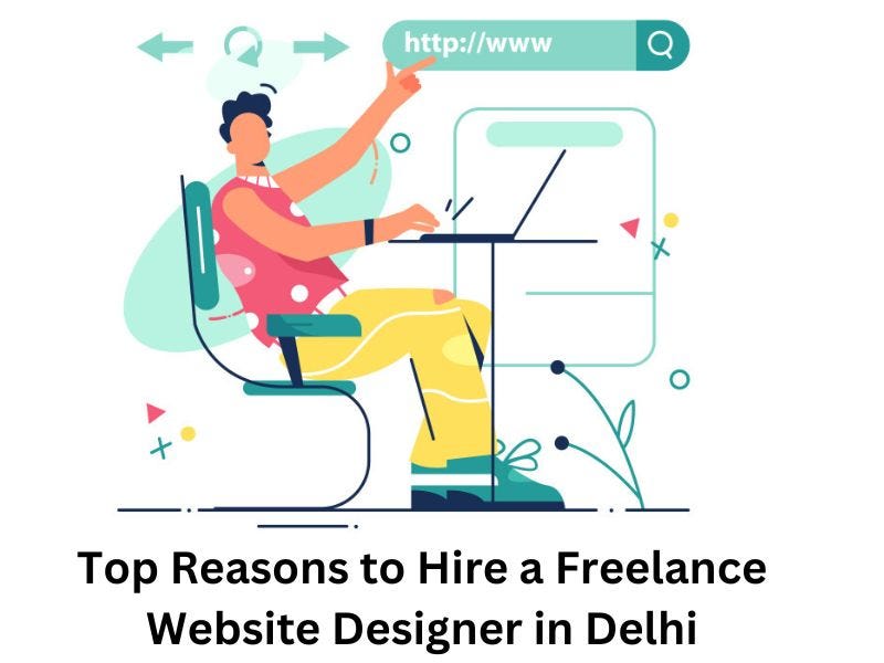 Top Reasons to Hire a Freelance Website Designer in Delhi | by Bestmanojchahar | Jul, 2024 | Medium