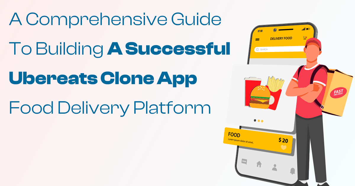 Technology: A Comprehensive Guide to Building a Successful UberEats Clone App Food Delivery Platform