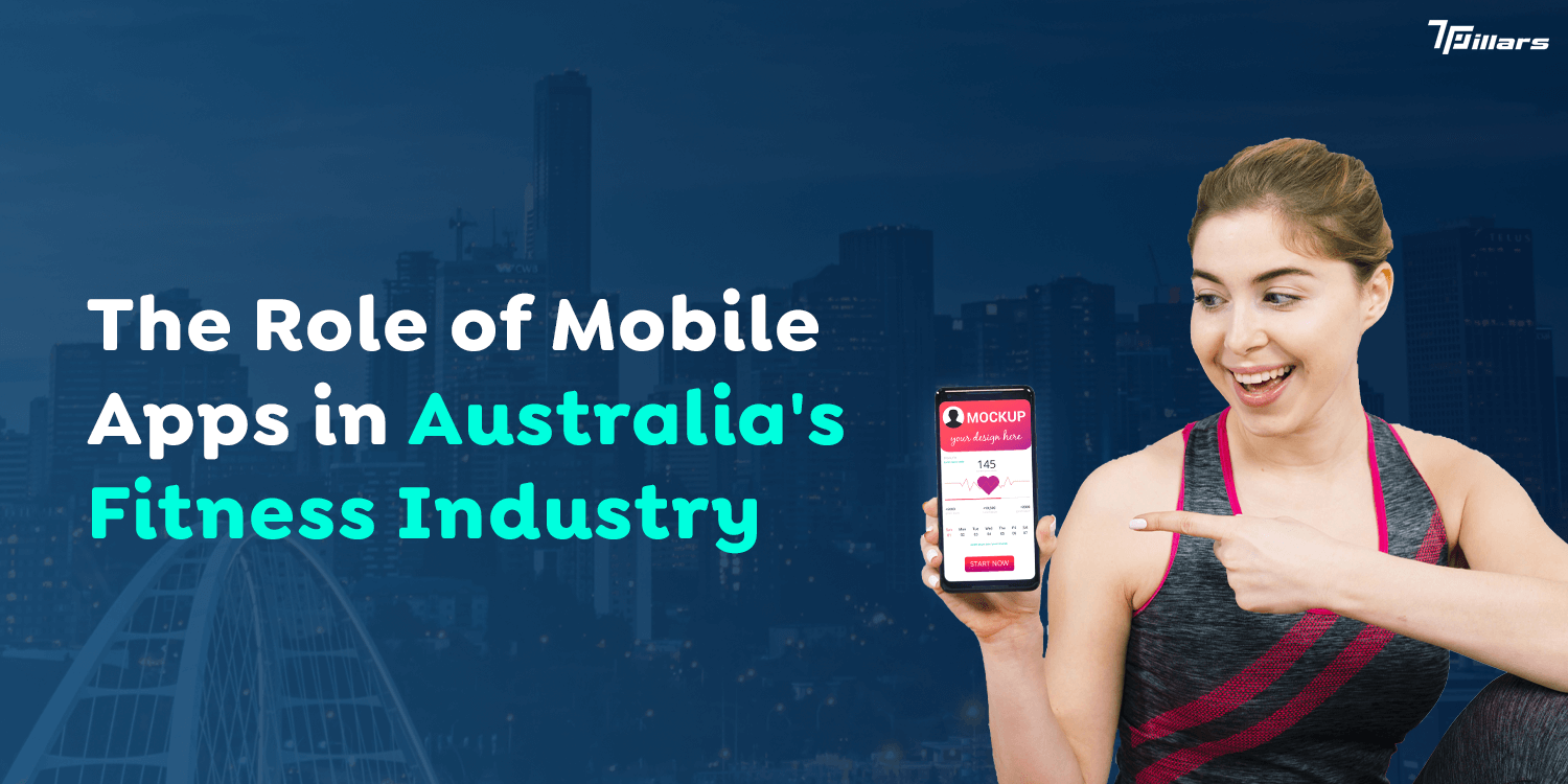 The Role of Mobile Apps in Australia’s Fitness Industry  – 7 Pillars