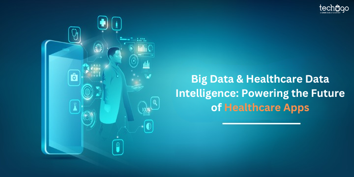 Big Data & Healthcare Data Intelligence: Powering the Future of Healthcare Apps -