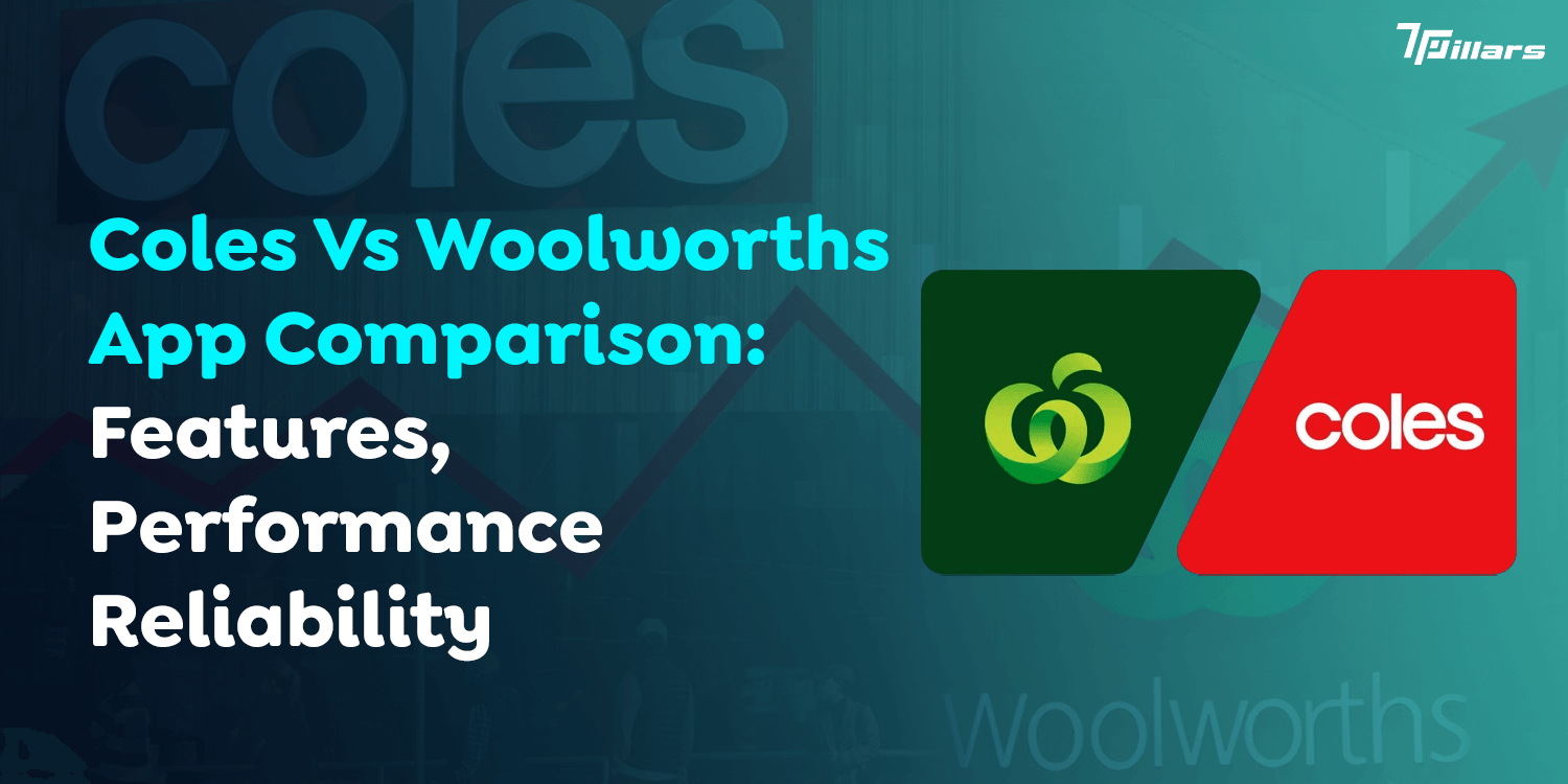 Coles Vs Woolworths App Comparison: Features, Performance Reliability    – 7 Pillars