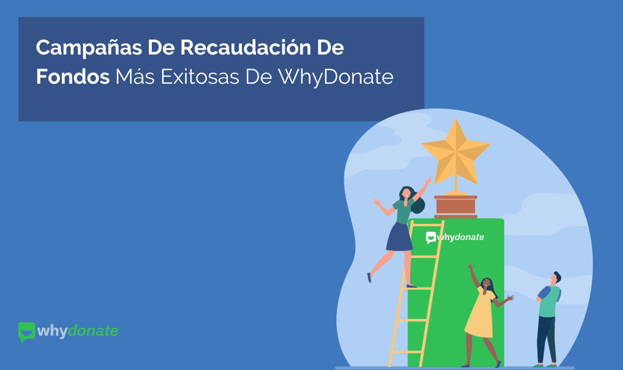 Más De 10 Ejemplos De Campañas Exitosas De Recaudación De Fondos | WhyDonate