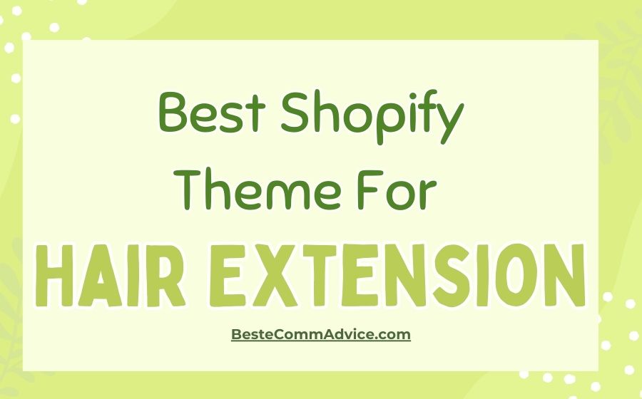 Best Shopify Theme For Hair Extension - Best eComm Advice