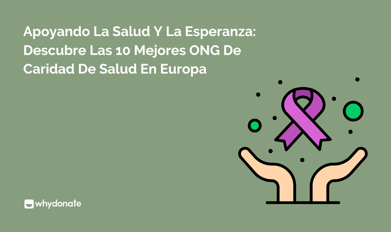 10 Mejores ONG De Caridad De Salud En Europa A Las Que Puedes Donar