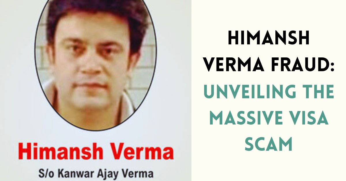Himansh Verma Fraud: Unveiling the Massive Visa Scam – Scams Update India | Latest Fraud and Scam News in India