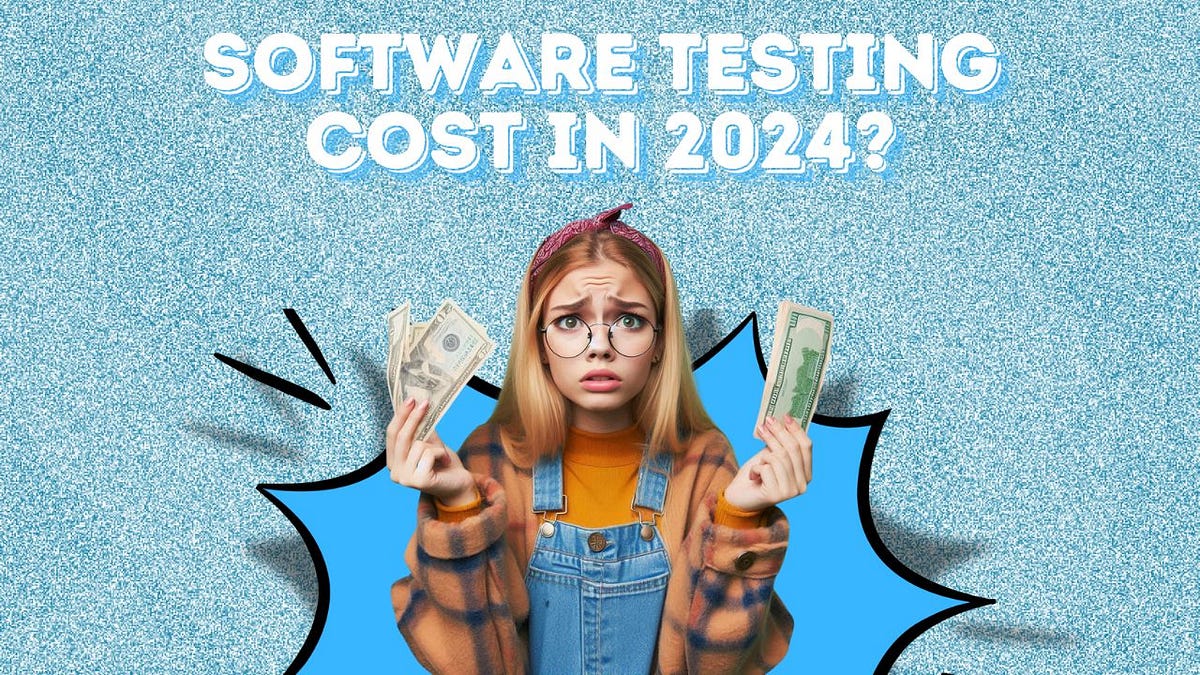 How Much Does Software Testing Cost in 2024? | by Creole Studios | Jul, 2024 | Medium