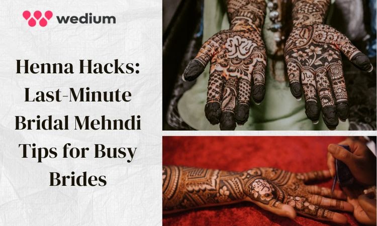 Henna Hacks: Last-Minute Bridal Mehndi Tips for Busy Brides