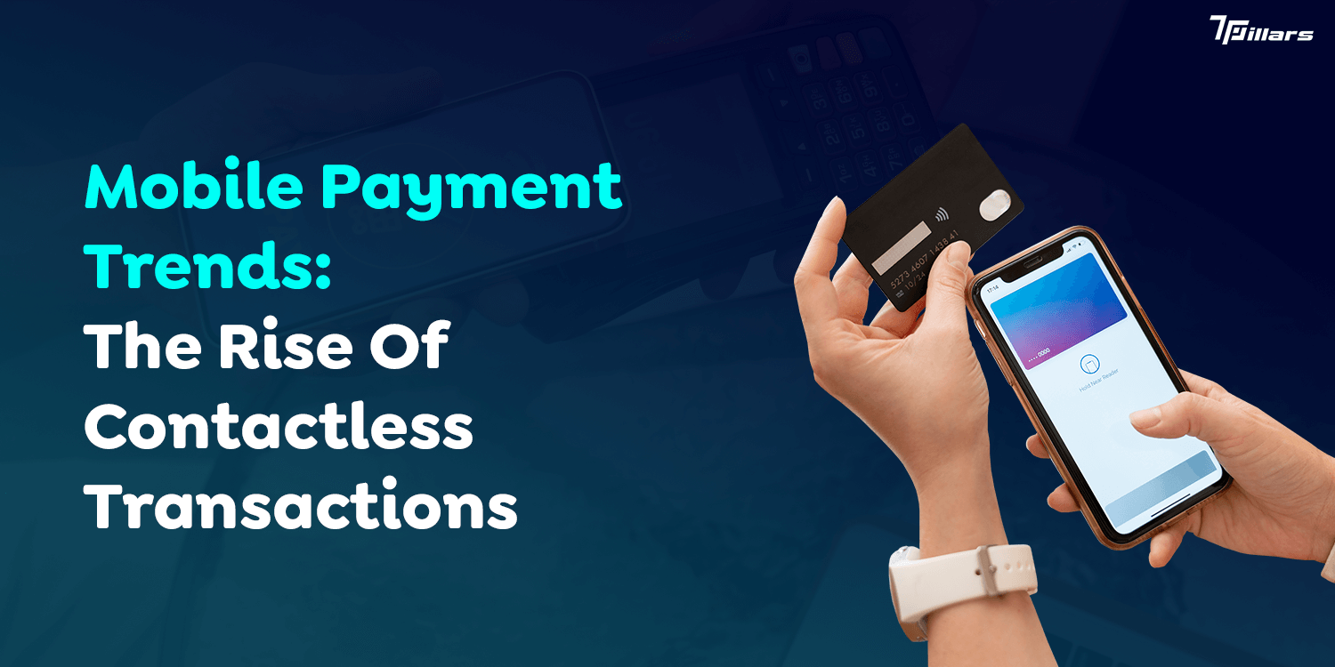 Mobile Payment Trends: The Rise Of Contactless Transactions  – 7 Pillars