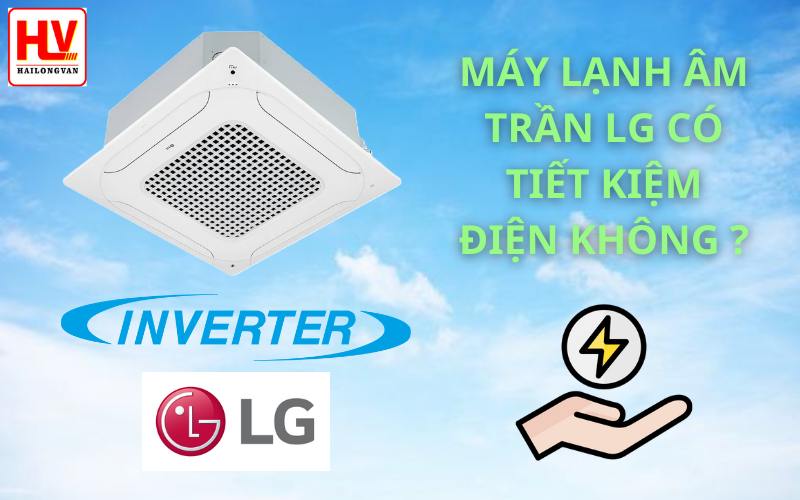 Máy lạnh âm trần LG có tiết kiệm điện không?