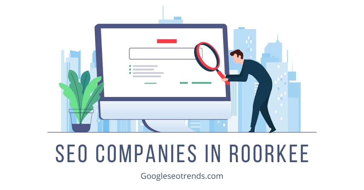 Top 12 SEO Companies in Roorkee in 2024 - Google SEO Trends
