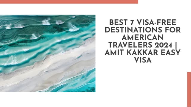 Best 7 Visa-Free Destinations for American Travelers 2024 | Amit Kakkar Easy Visa | PPT