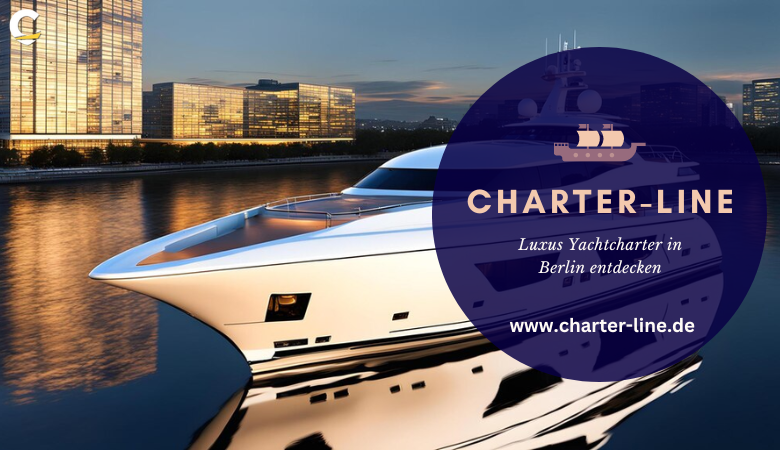 Charter Line — Luxus Yachtcharter in Berlin entdecken