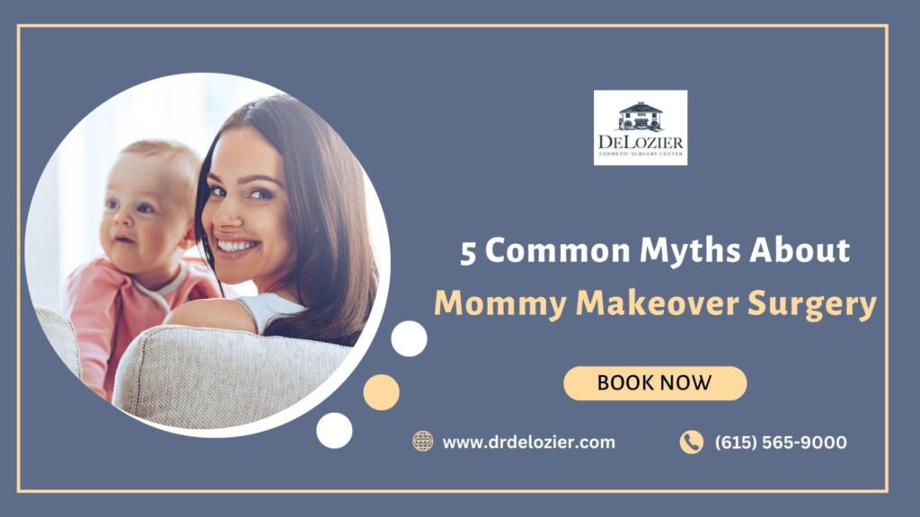 5 Common Myths About Mommy Makeover Surgery