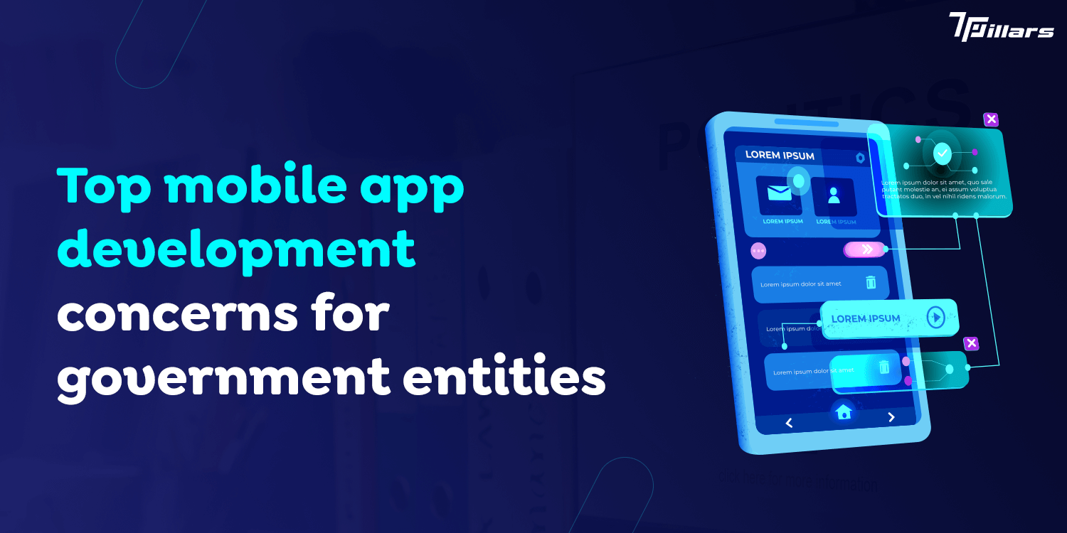 Top mobile app development concerns for government entities  – 7 Pillars