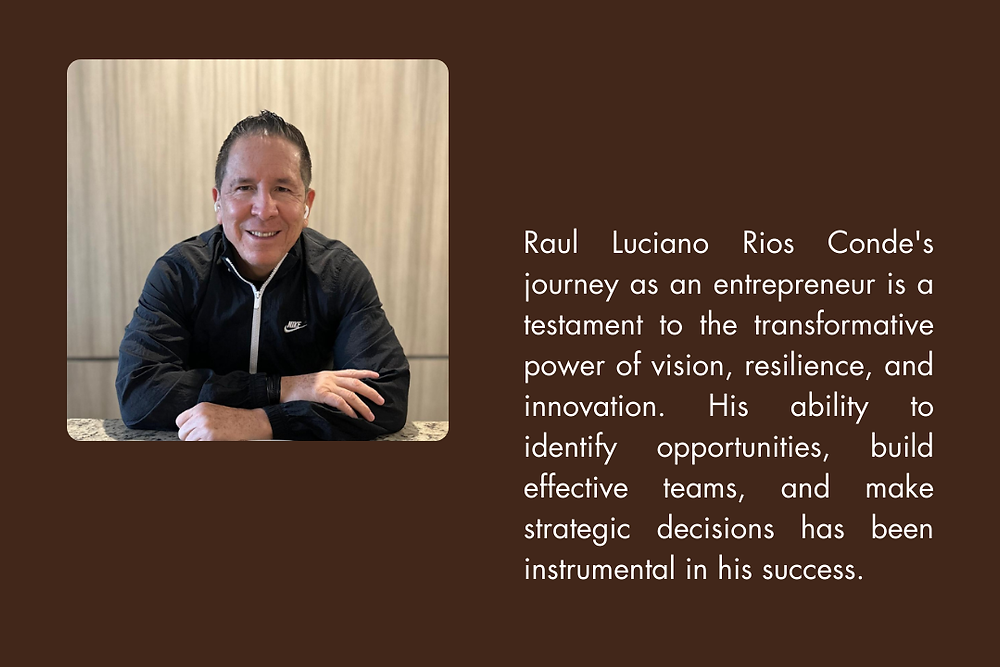 Raul Luciano Rios Conde- A Visionary Entrepreneur from Mexico