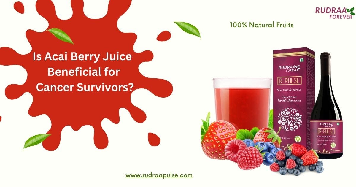 Acai Berry Juice: Essential for Cancer Survivors?