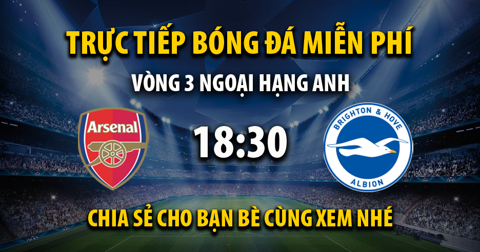 Link trực tiếp Arsenal vs Brighton 18:30, ngày 31/08 - Teatroateatro.com