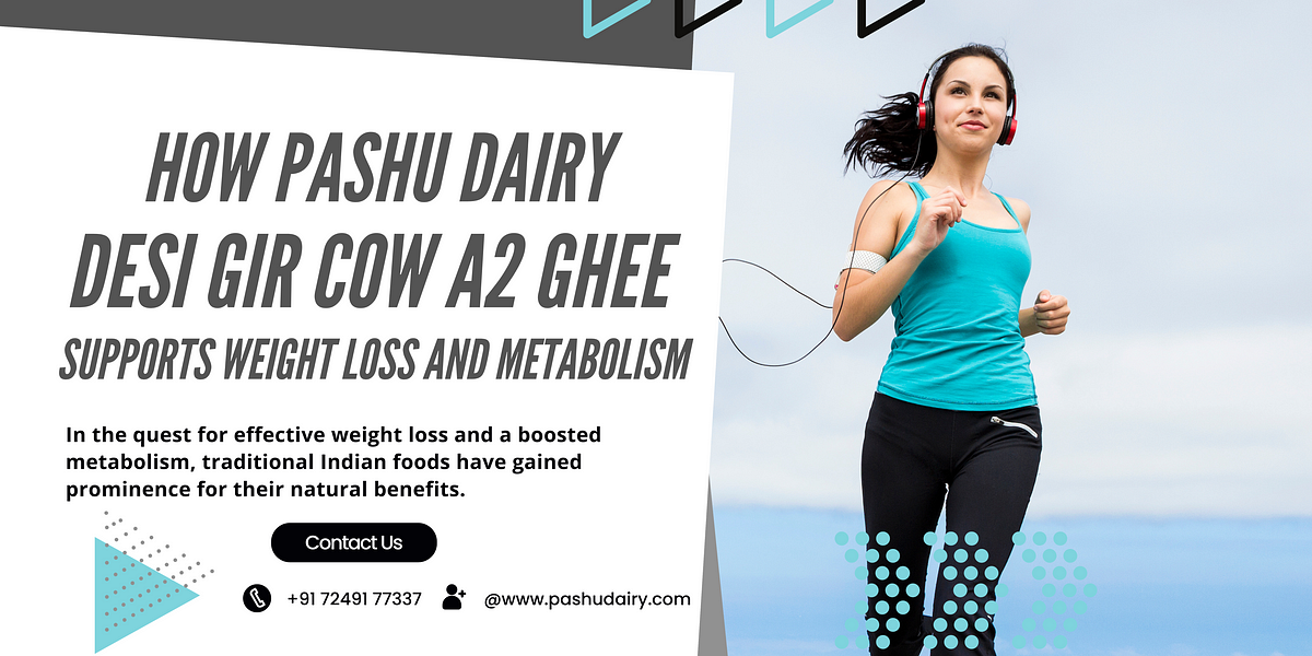 How Pashu Dairy Desi Gir Cow A2 Ghee Supports Weight Loss and Metabolism | Medium