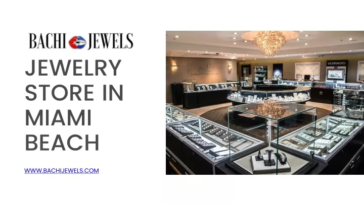 PPT - Discover Luxury at the Premier Jewelry Store in Miami Beach PowerPoint Presentation - ID:13505449