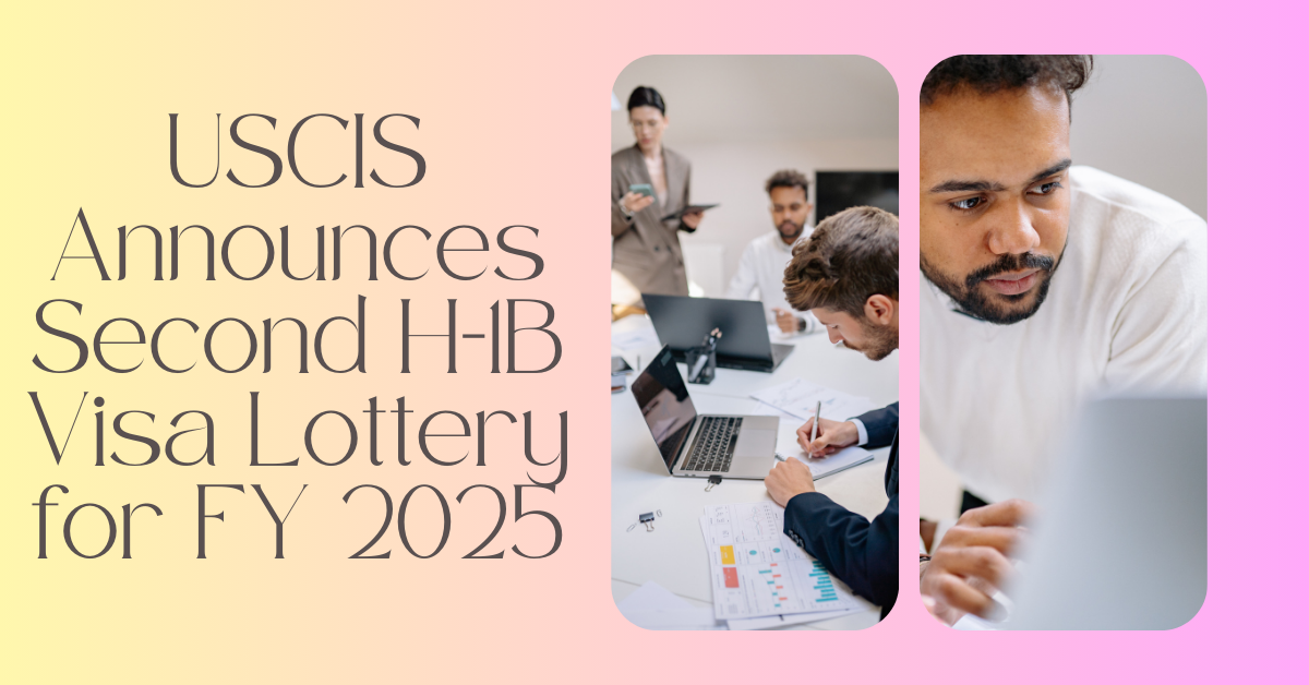 USCIS Announces Second H-1B Visa Lottery for FY 2025 – Amit Kakkar Easy Visa