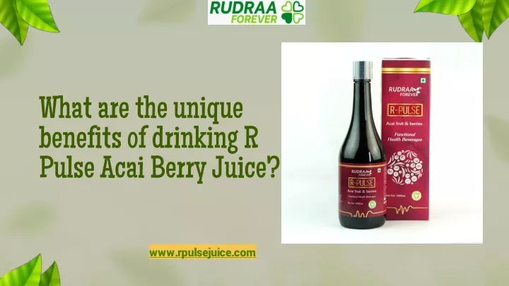 The Unique Advantages of Drinking R Pulse Acai Berry Juice