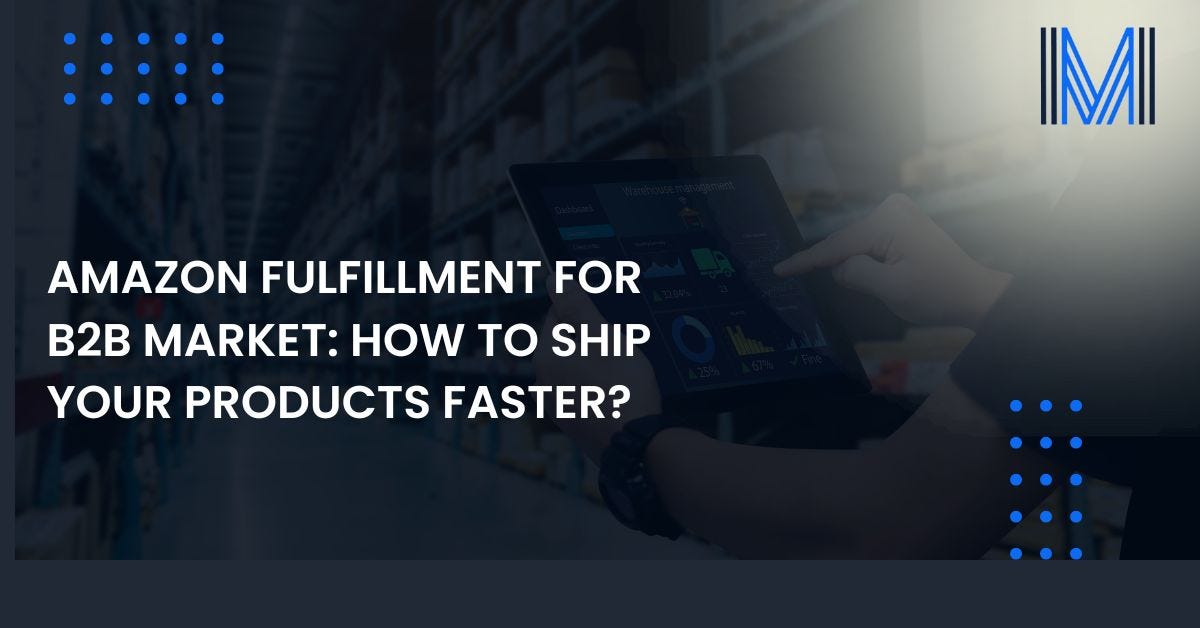 Amazon Fulfillment for B2B Market: How to Ship Your Products Faster? | by Meteor Space | Aug, 2024 | Medium