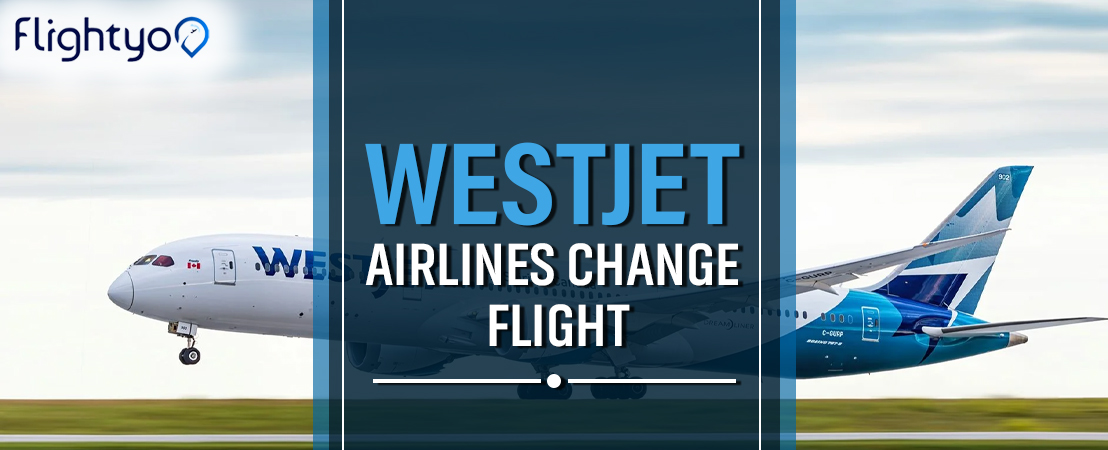 How to Change Flight with Westjet?