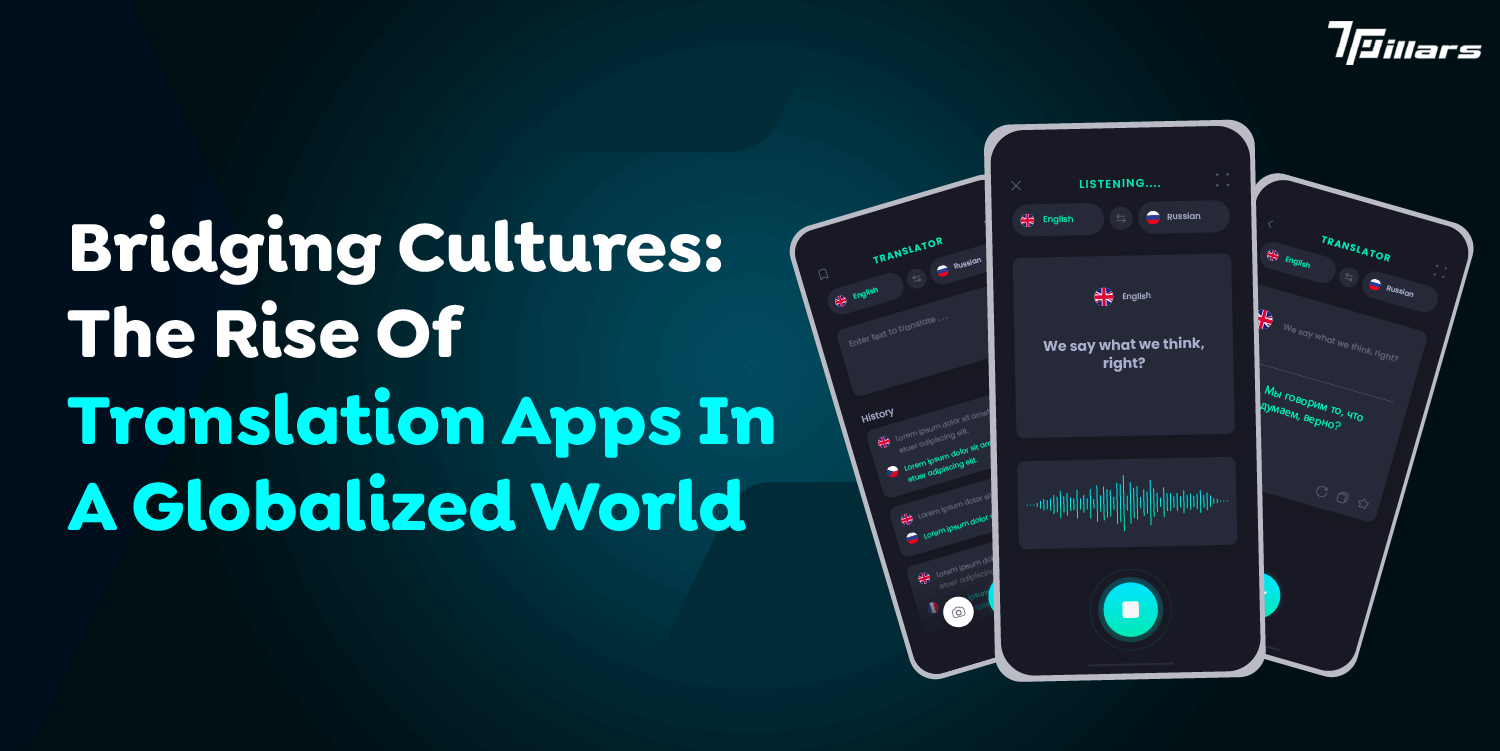 Bridging Cultures: The Rise Of Translation Apps In A Globalized World  – 7 Pillars