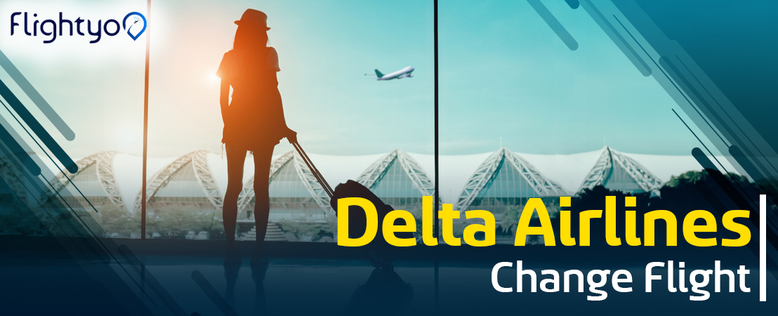 Delta Airlines Flight Change Policy | Procedure | Fees