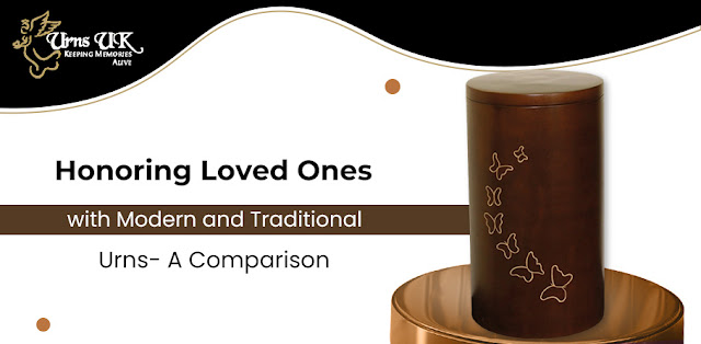 Honoring Loved Ones With Modern and Traditional Urns: A Comparison