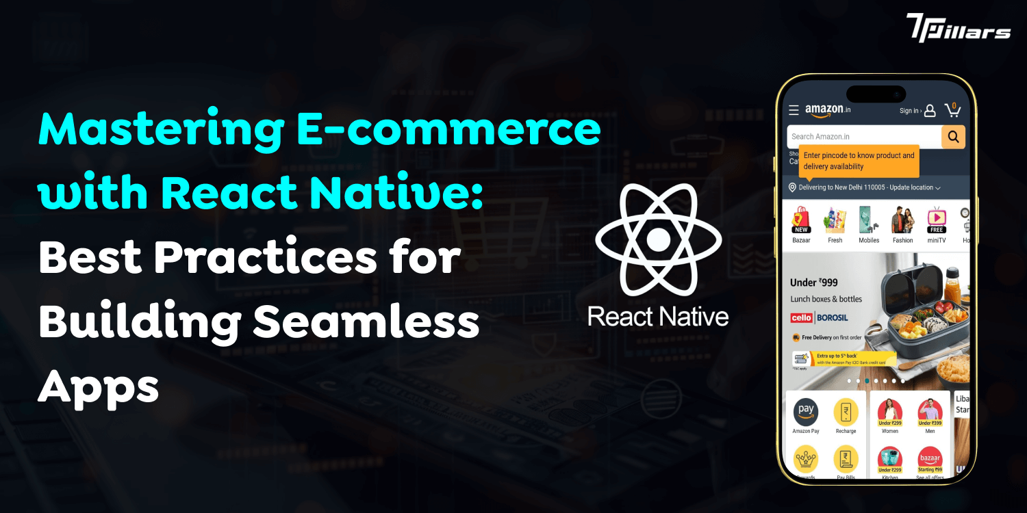 Mastering E-commerce with React Native: Best Practices for Building Seamless Apps – 7 Pillars