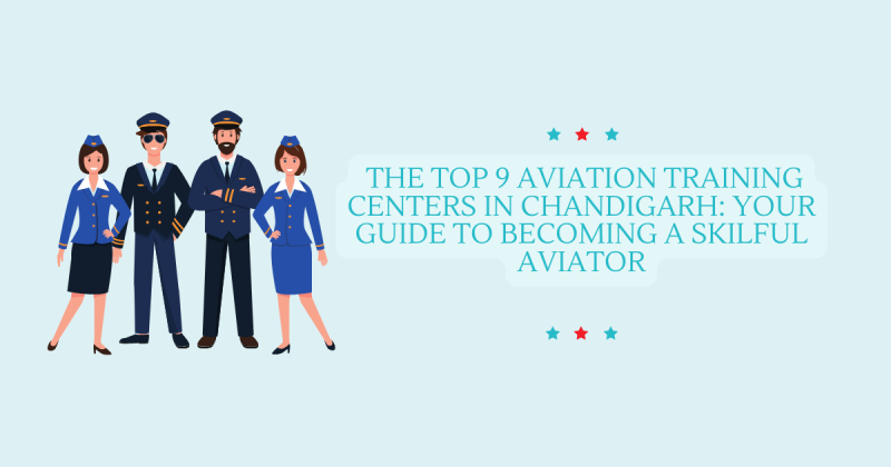 The Top 9 Aviation Training Centers in Chandigarh: Your Guide to Becoming a Skilful Aviator: ext_6617199 — LiveJournal