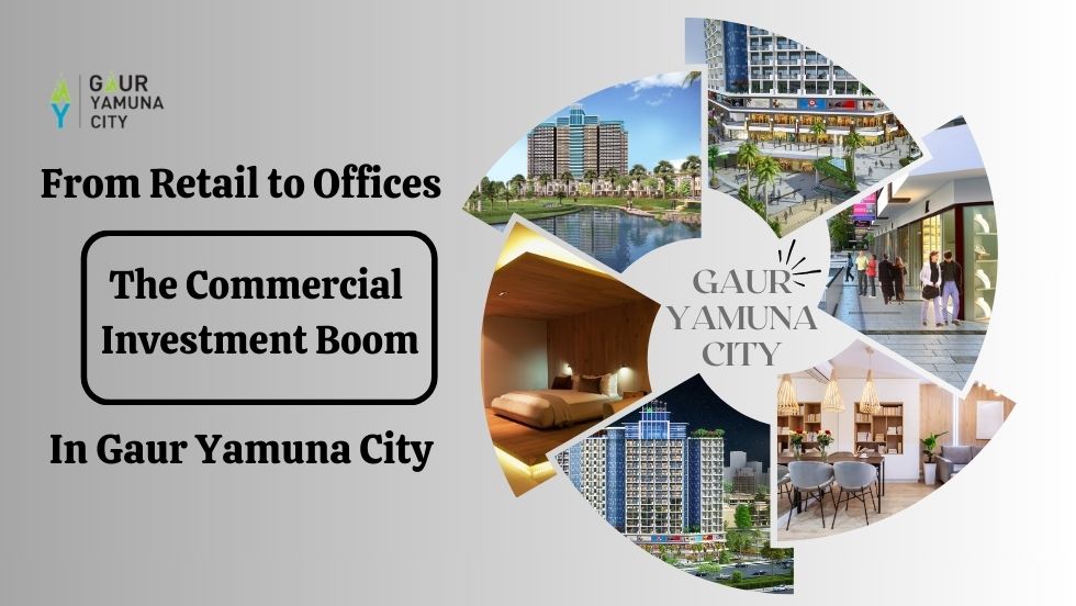 From Retail to Offices: The Commercial Investment Boom in Gaur Yamuna City - Gaur Yamuna City