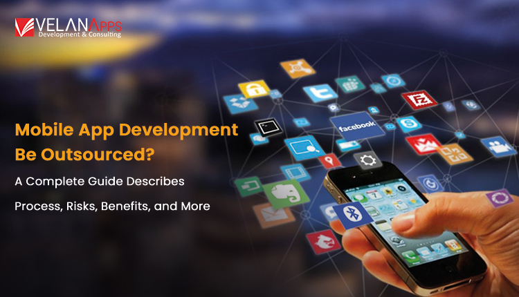 How Can Mobile App Development Be Outsourced? A Complete Guide