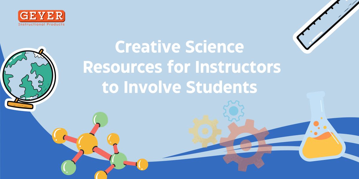 Creative Science Resources for Instructors to Involve Students – Geyer Instructional Products